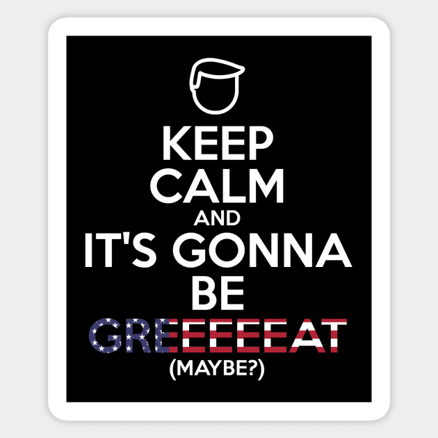 Donald Trump parody / meme - Keep calm and it's gonna be great - Make America great again - America first Sticker by Vane22april